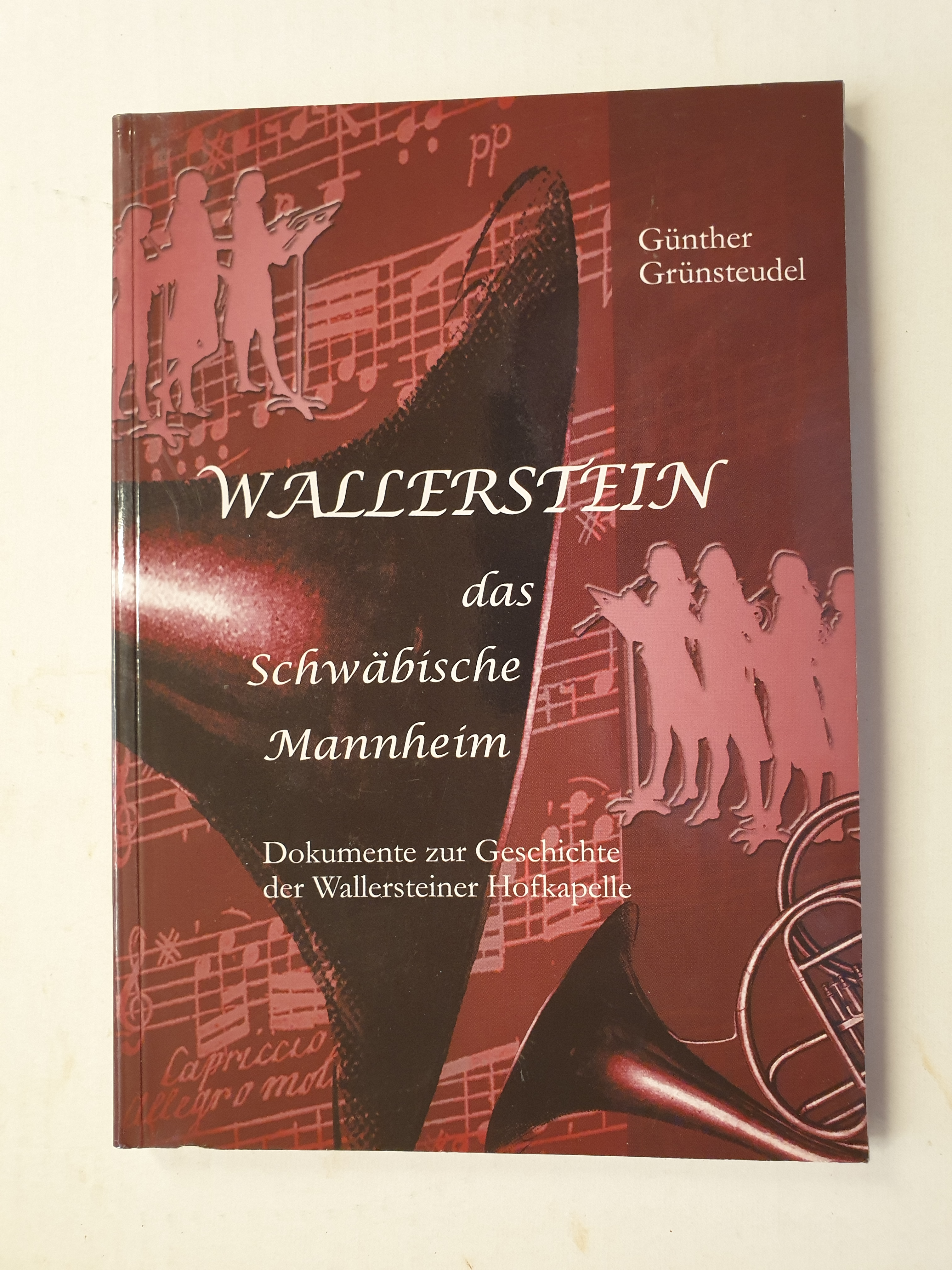 Wallerstein: Das Schwäbische Mannheim : Text- und Bilddokumente zur Geschichte der Wallersteiner Hofkapelle (1745-1825)