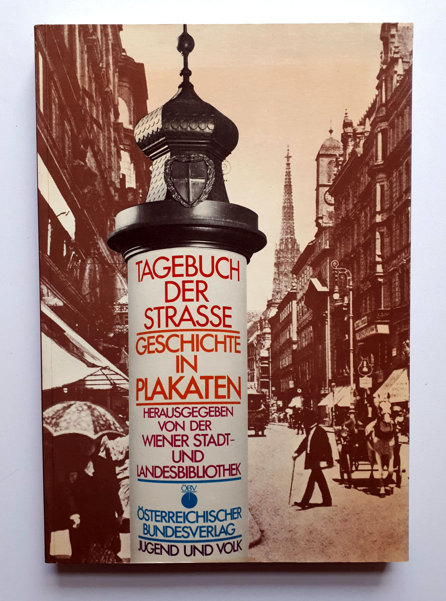 Tagebuch der Strasse - Wiener Plakate - Geschichte in Plakaten - 310 kommentierte Plakate - Denscher, Bernhard (Red.) Wiener Stadt- und Landesbibliothek (Hg.)