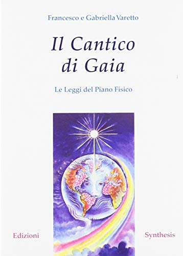 Il cantico di Gaia. Le leggi del piano fisico - Varetto Gabriella e Francesco