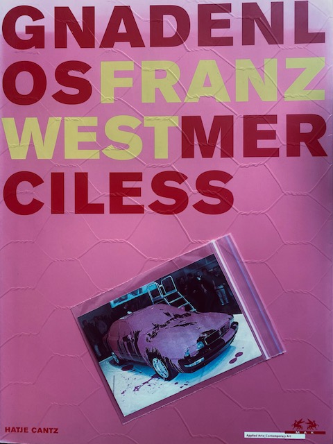 Franz West: Gnadenlos / Merciless - West, Franz and Peter Noever ed. , Carlos Basualdo, Alison M. Gingeras