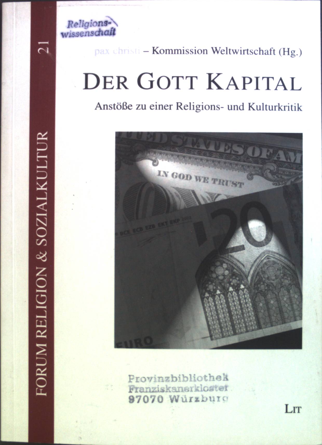 Der Gott Kapital : Anstöße zu einer Religions- und Kulturkritik. Forum Religion & Sozialkultur / Abt. B, Profile und Projekte ; Bd. 21 - NA