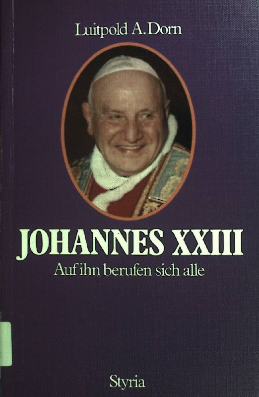 Johannes XXIII. : auf ihn berufen sich alle. - Dorn, Luitpold A.