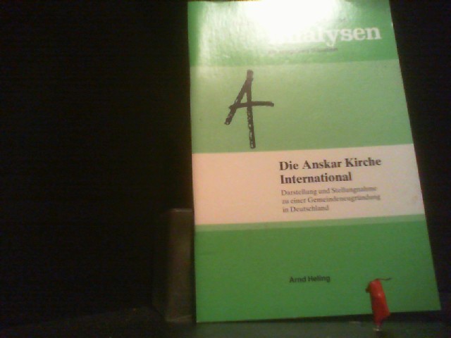 Die Anskar-Kirche International : Darstellung und Stellungnahme zu einer Gemeindeneugründung in Deutschland. Münchner Texte und Analysen zur religiösen Situation - Heling, Arnd