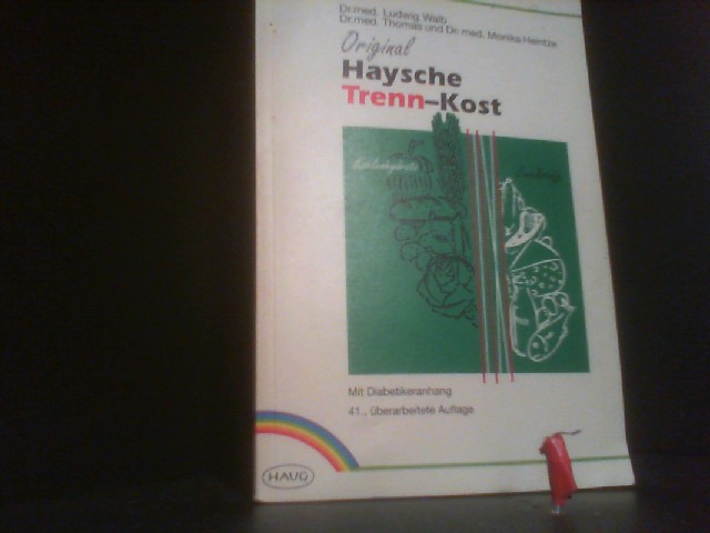 Original Haysche Trenn-Kost : nach Dr. Hay u. Dr. Walb ; [mit Diabetikeranh.]. überarb. von Thomas Heintze u. Monika Heintze. Mit Rezepten von Ilse Walb. [Ludwig Walb] - Heintze, Thomas (Mitwirkender) und Monika (Mitwirkender) Heintze