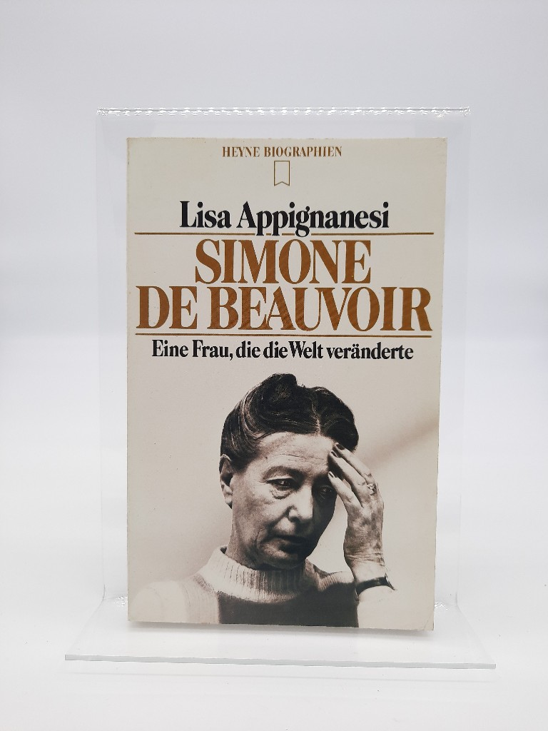 Simone de Beauvoir. Eine Frau, die die Welt veränderte. - Appignanesi, Lisa