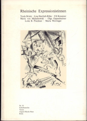 Rheinische Expressionistinnen. Trude Brück, Lisa Hertlieb-Rilke, Fifi Kreutzer, Marie von Malachowski, Olga Oppenheimer, Lotte B. Prechner, Marta Worringer. - Verein August Macke Haus e.V. (Hrsg.)