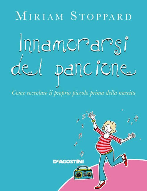 Innamorarsi Del Pancione. Come Coccolare Il Proprio Piccolo Prima Della Nascita - Miriam Stoppard