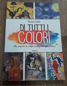 Di Tutti I Colori. Alla Scoperta Di Cinque Protagonisti Della Pittura. Ediz. A Colori - Viviana Ponti