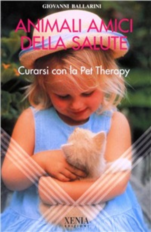 Animali Amici Della Salute. Curarsi Con La Pet Therapy - Giovanni Ballarini
