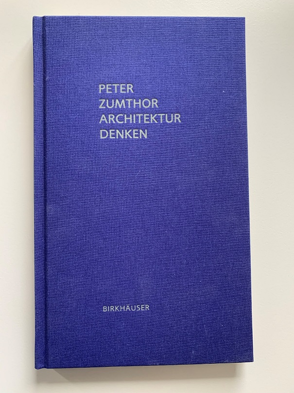 Peter Zumthor Architektur denken - Zumthor, Peter