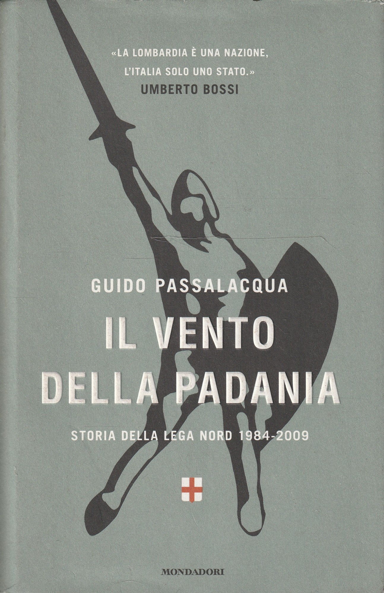 Il vento della Padania : storia della Lega Nord, 1984-2009 - Passalacqua, Guido