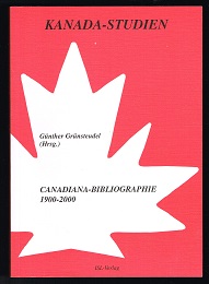 Canadiana-Bibliographie 1900-2000: Veröffentlichungen deutschsprachiger Kanadisten. - Grünsteudel, Günther