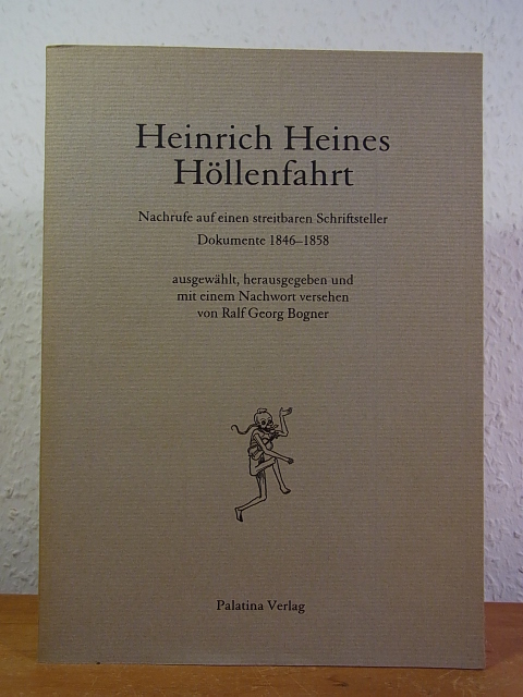 Heinrich Heines Höllenfahrt. Nachrufe auf einen streitbaren Schriftsteller. Dokumente 1846 - 1858 - Bogner, Ralf Georg (Hrsg.)