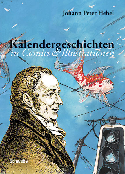 Kalendergeschichten in Comics & Illustrationen. hrsg. von der Basler Hebelstiftung. Johann Peter Hebel - Hebel, Johann Peter (Mitwirkender) und Chantal (Buchgestalter) Ducommun