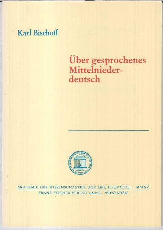 Über gesprochenes Mittelniederdeutsch ( = Akademie der Wissenschaften und der Literatur, Abhandlungen der Geistes- und sozialwissenschaftlichen Klasse, Jahrgang 1981, Nr. 4 ). - Bischoff, Karl