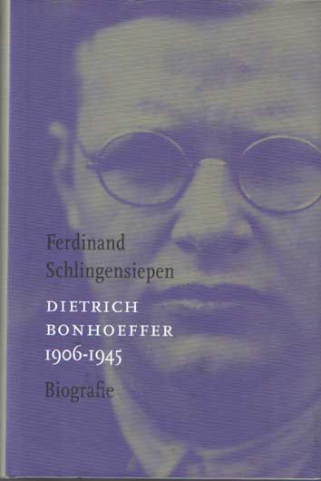 Dietrich Bonhoeffer 1906-1945. Biografie - Schlingensiepen, Ferdinand