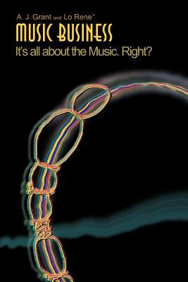 Music Business: It's All about the Music. Right? (Paperback or Softback) - Grant, A. J.