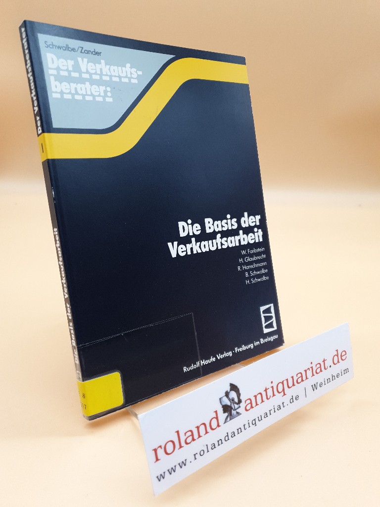 Die Basis der Verkaufsarbeit / von Wolf Farbstein . / Der Verkaufsberater ; Bd. 1 - Farbstein, Wolf
