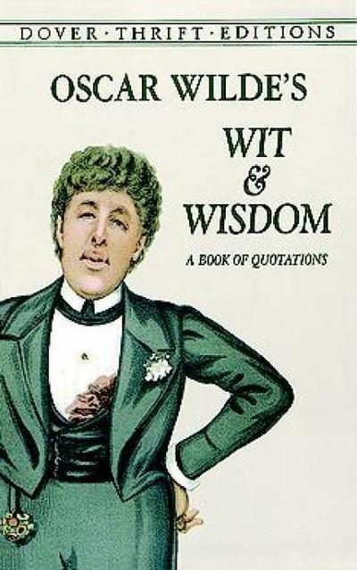 Oscar Wilde's Wit and Wisdom - Oscar Wilde