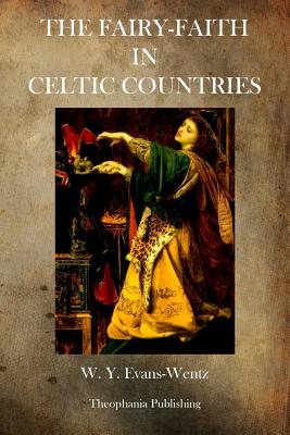 The Fairy Faith in Celtic Countries (Paperback or Softback) - Evans Wentz, W. y. Evans Wentz