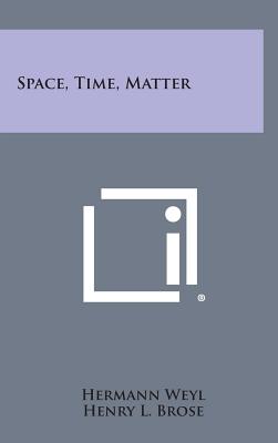 Space, Time, Matter (Hardback or Cased Book) - Weyl, Hermann