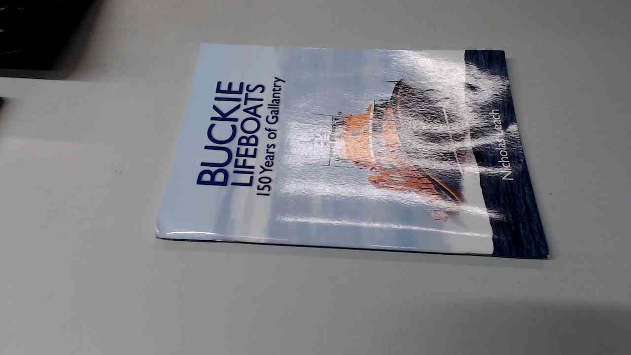 Buckie Lifeboats: 150 Years of Gallantry - Leach, Nicholas