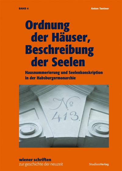 Ordnung der Häuser, Beschreibung der Seelen : Hausnummerierung und Seelenkonskription in der Habsburgermonarchie - Anton Tantner
