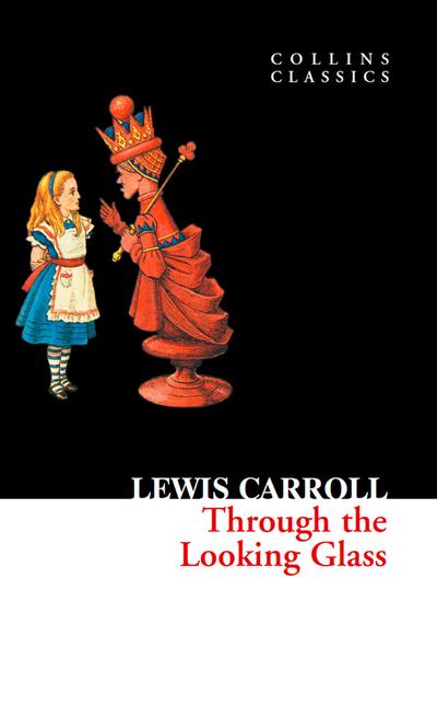 Through The Looking Glass - Lewis Carroll