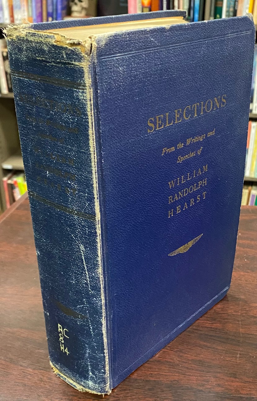 Selections from the Writings and Speeches of William Randolph Hearst - William Randolph Hearst; Editor-E. F. Tompkins