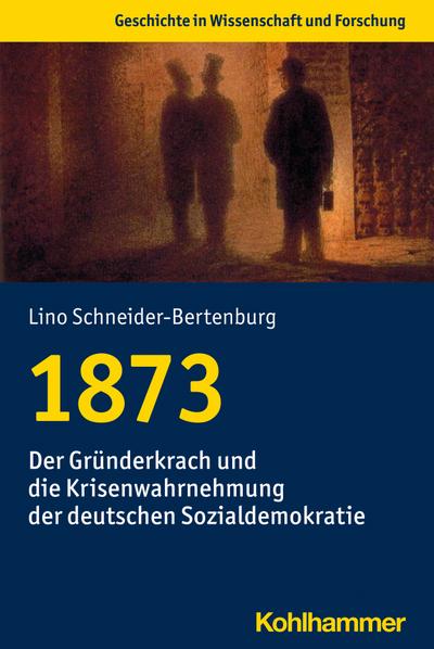 1873 : Der Gründerkrach und die Krisenwahrnehmung der deutschen Sozialdemokratie - Lino Schneider-Bertenburg