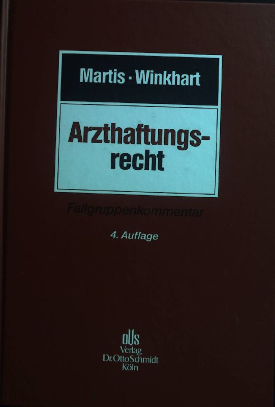 Arzthaftungsrecht : Fallgruppenkommentar. - Martis, Rüdiger und Martina Winkhart-Martis