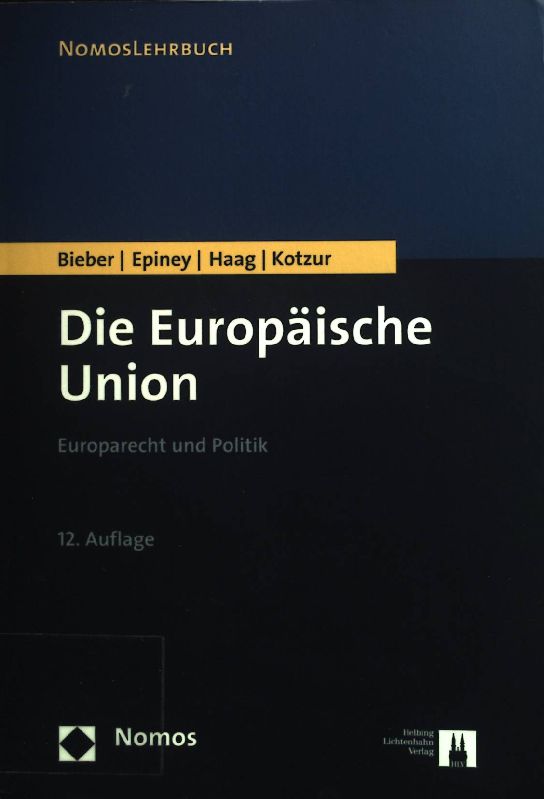 Die Europäische Union : Europarecht und Politik. NomosLehrbuch - Bieber, Roland und Astrid Epiney