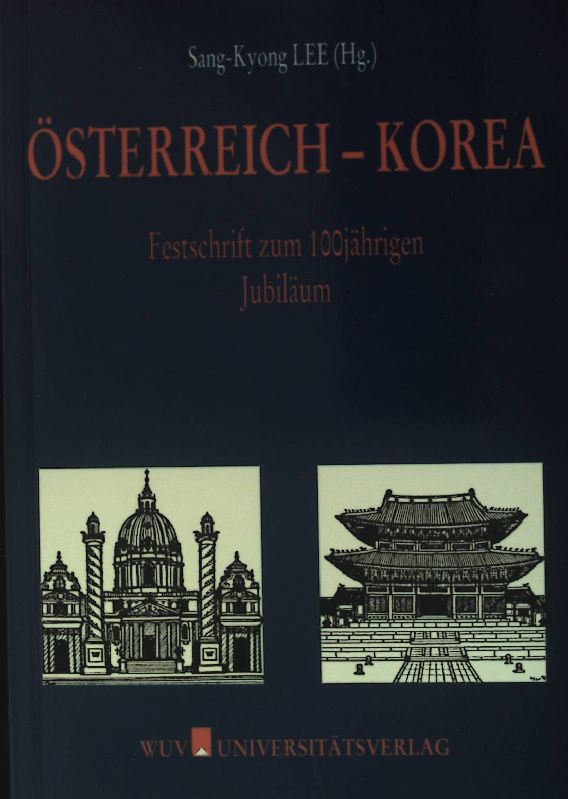 Österreich - Korea : Festschrift zum 100jährigen Jubiläum. - Lee, Sang-Kyong