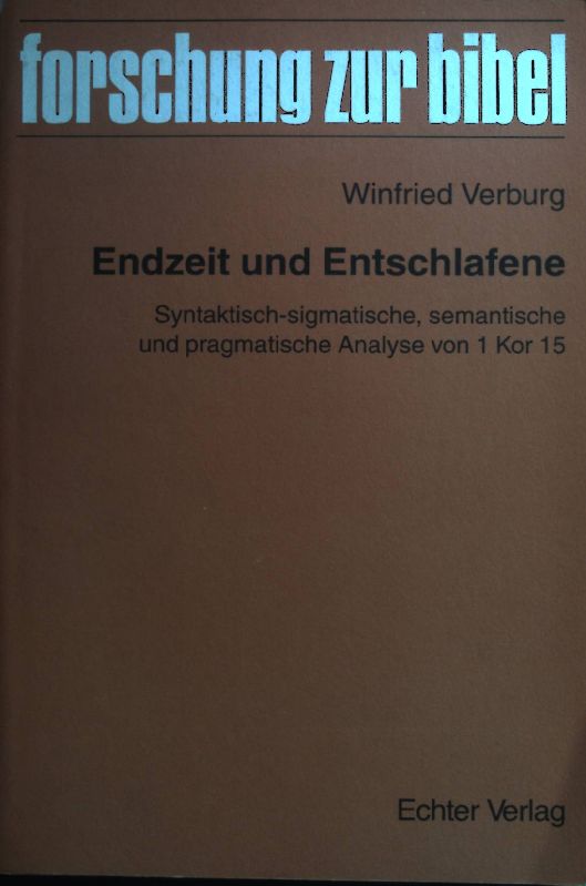 Endzeit und Entschlafene : syntaktisch-sigmatische, semantische und pragmatische Analyse von 1 Kor 15. Forschung zur Bibel ; Bd. 78 - Verburg, Winfried
