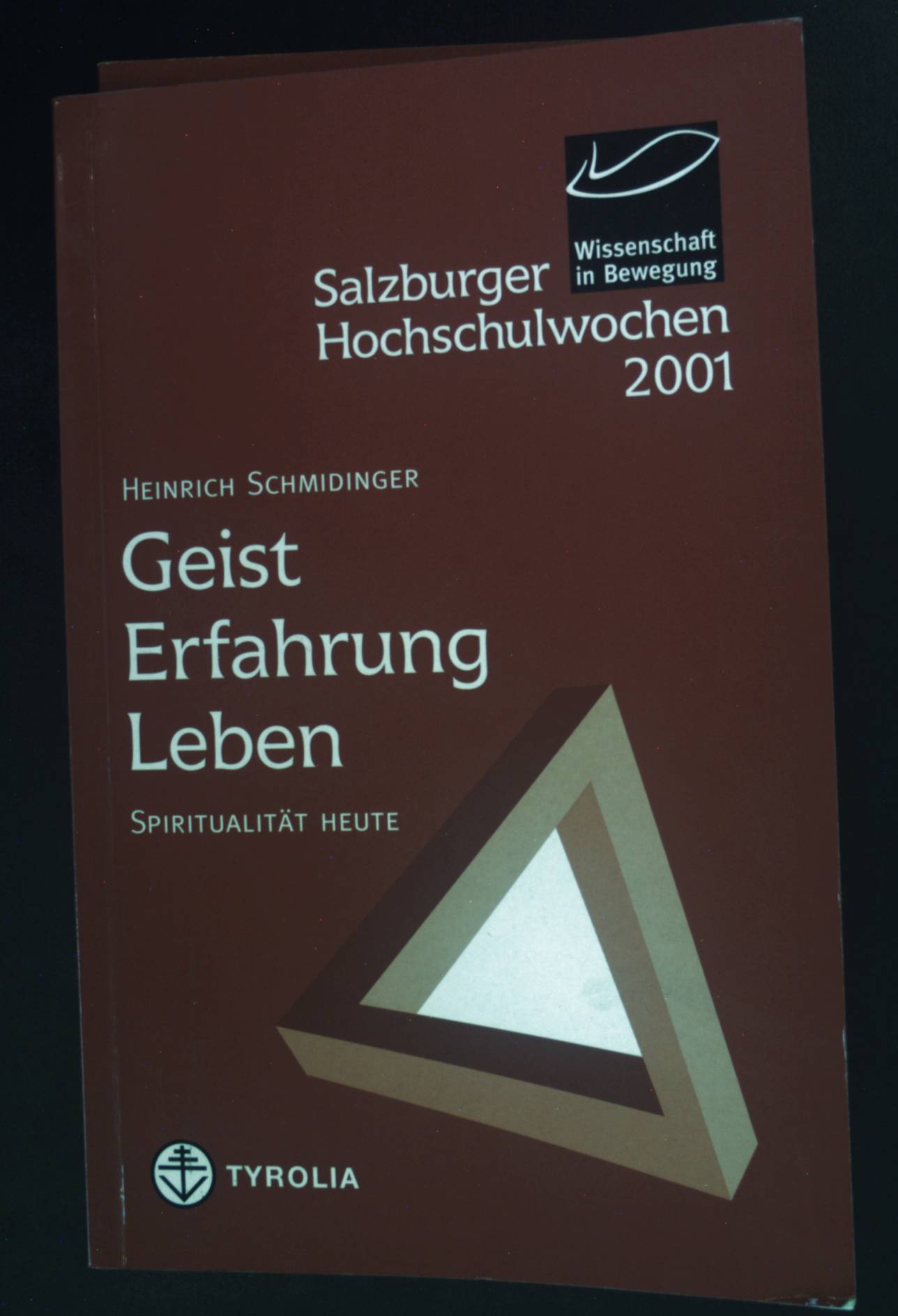 Geist, Erfahrung, Leben: Spiritualität heute. Salzburger Hochschulwochen 2001 - Wissenschaft in Bewegung. - Schmidinger, Heinrich (Herausgeber)