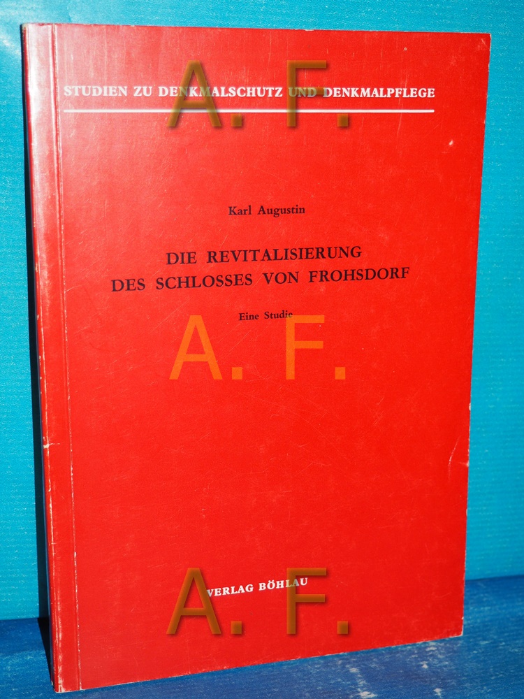 Die Revitalisierung des Schlosses von Frohsdorf : Eine Studie (Studien zu Denkmalschutz und Denkmalpflege 7) - Augustin, Karl