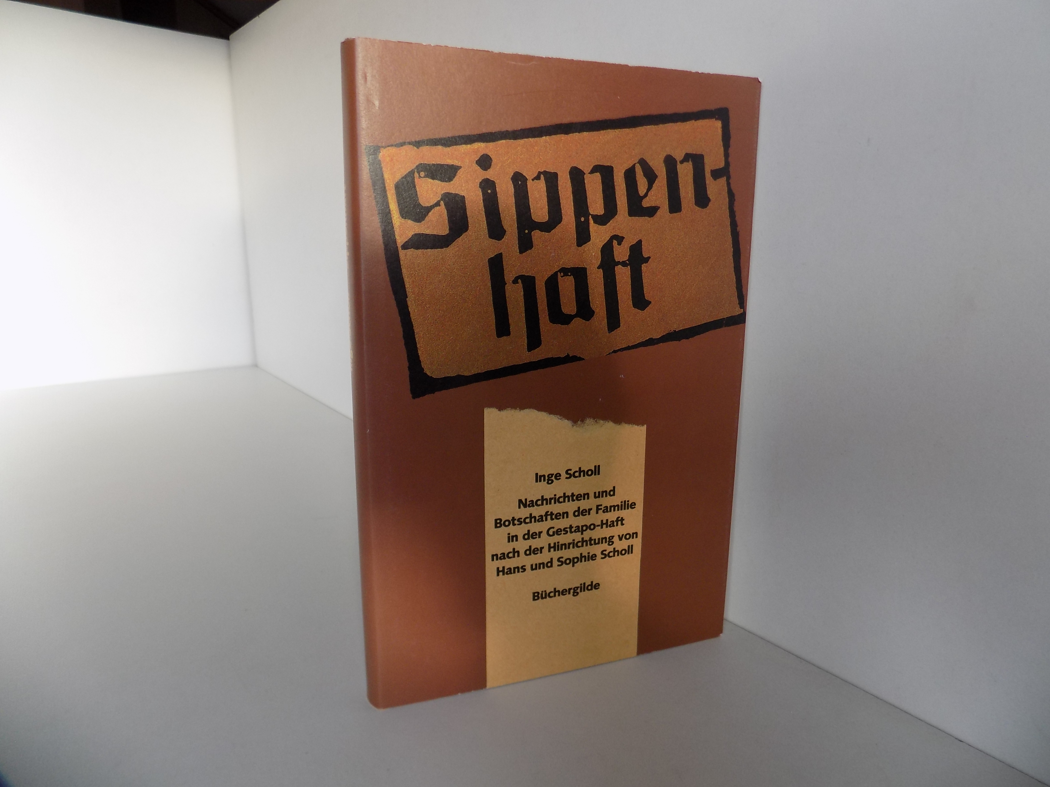 Sippenhaft. Nachrichten und Botschaften der Familie in der Gestapo-Haft nach der Hinrichtung von Hans und Sophie Scholl. - Aicher-Scholl, Inge (Hrsg.)