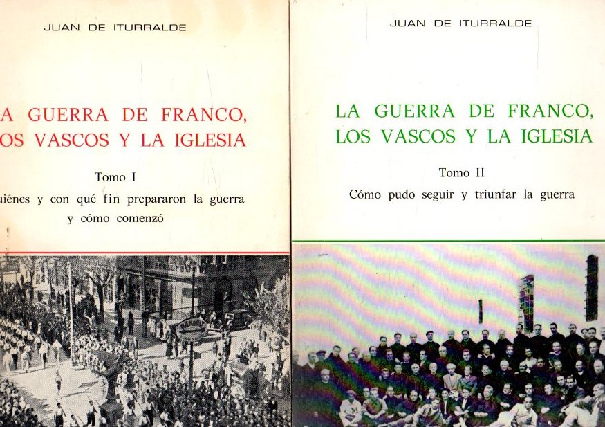 La guerra de Franco, los vascos y la iglesia. Tomos I y II . - Iturralde, Juan de