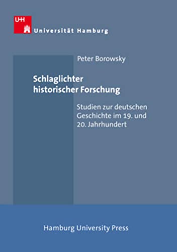 Schlaglichter historischer Forschung: Studien zur deutschen Geschichte im 19. und 20. Jahrhundert - Hering, Rainer, Rainer Nicolaysen und Peter Borowsky