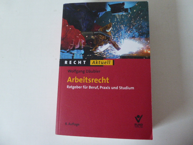 Arbeitsrecht. Ratgeber für Beruf, Praxis und Studium. Recht Aktuell. TB - Wolfgang Däubler