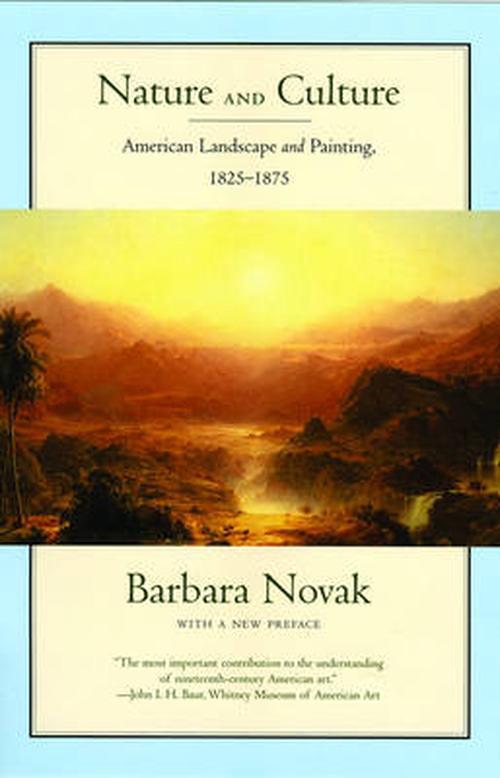 Nature and Culture: American Landscape and Painting, 1825-1875, with a New Preface (Hardcover) - Barbara Novak