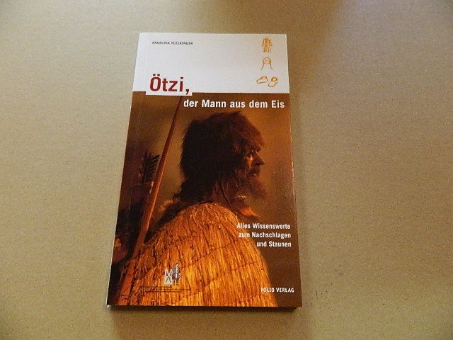 Ötzi, der Mann aus dem Eis : alles Wissenswerte zum Nachschlagen und Staunen. [Südtiroler Archäologiemuseum] - Fleckinger, Angelika