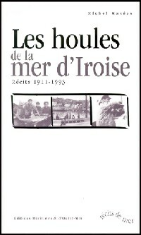 Les houles de la mer d'Iroise. R?cits 1911-1993 - Michel Maz?as - Michel Maz?as