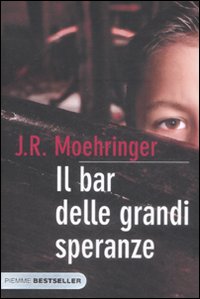 Il bar delle grandi speranze - Moehringer J R