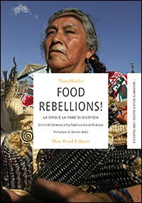 Food rebellions! La crisi e la fame di giustizia - Patel Raj Holt-Giménez Eric