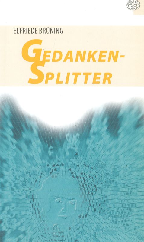 Gedankensplitter Von Freunden, Zeitläufern und Zeitgenossen Spotless Nr. 193 - Brüning, Elfriede