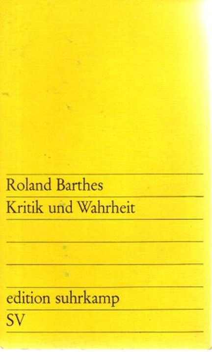 Kritik und Wahrheit. [Aus d. Franz. übers. von Helmut Scheffel] / Edition Suhrkamp 218, - Barthes, Roland