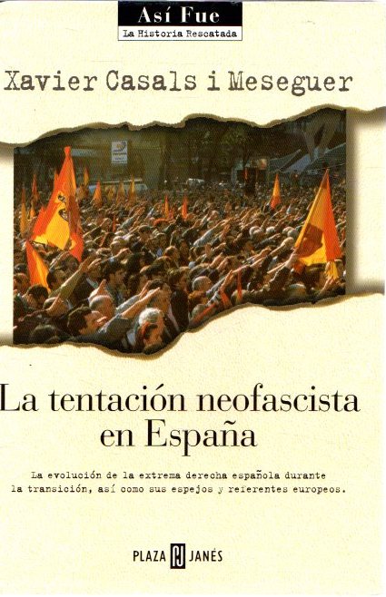 La tentación neofascista en España. La evolución de la extrema derecha española durante la transición, así como sus espejos y referentes europeos . - Casals i Meseguer, Xavier