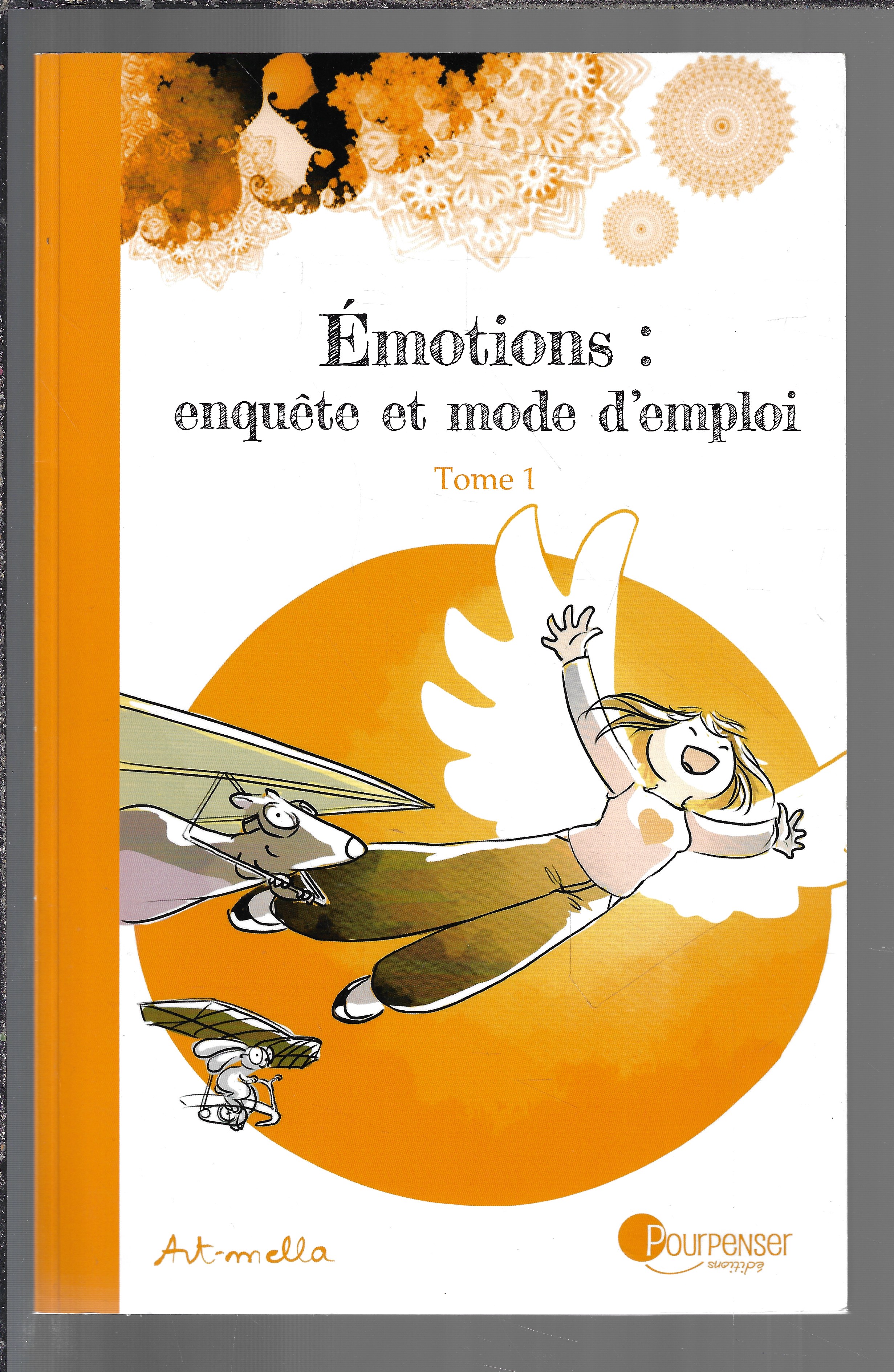 Emotions : Enquête Et Mode D'Emploi, Tome 1 - Art-mella