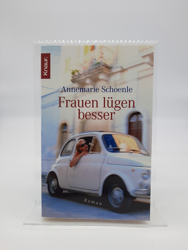 Frauen lügen besser : Roman. Knaur ; 63466 - Schoenle, Annemarie